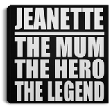Jeanette The Mum The Hero The Legend - Canvas Square