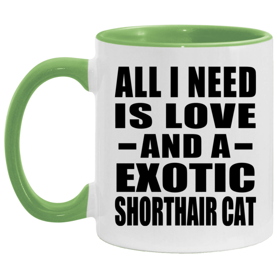 All I Need Is Love And A Exotic Shorthair Cat - 11oz Accent Mug Green