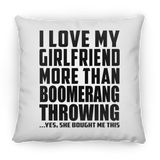 I Love My Girlfriend More Than Boomerang Throwing - Throw Pillow