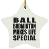 Ball Badminton Makes Life Special - Star Ornament
