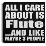 All I Care About Is Flute - Canvas Square