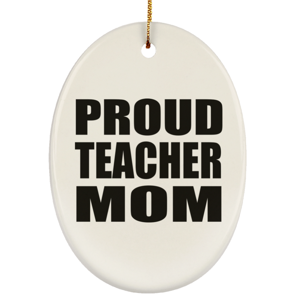 Proud Teacher Mom - Oval Ornament