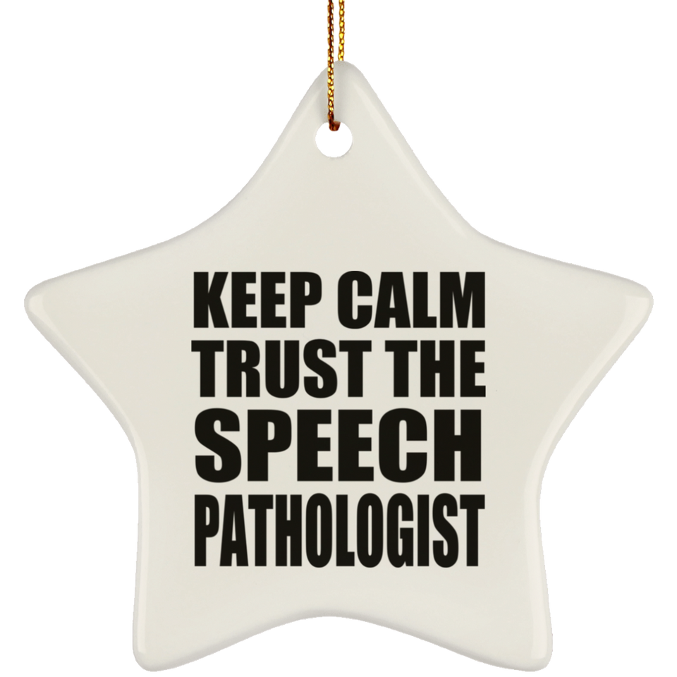 Keep Calm and Trust The Speech Pathologist - Star Ornament