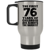 76th Birthday First 76 Years of Childhood Are The Hardest - Silver Travel Mug