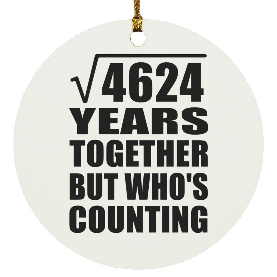 68th Anniversary Square Root of 4624 Years Who's Counting - Circle Ornament
