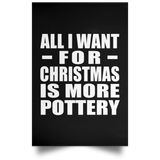 All I Want For Christmas Is More Pottery - Poster Portrait
