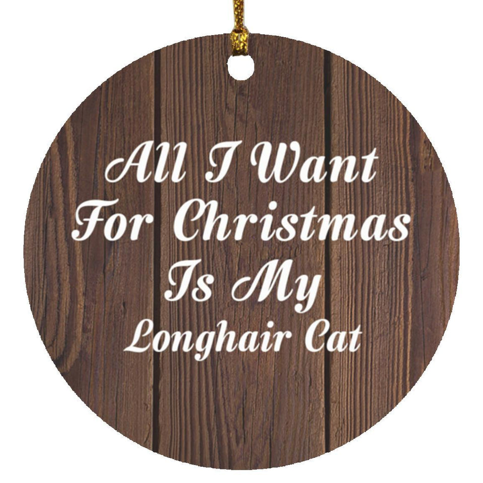 All I Want For Christmas Is My Longhair Cat - Circle Ornament D