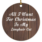 All I Want For Christmas Is My Longhair Cat - Circle Ornament D
