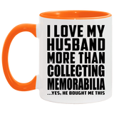 I Love My Husband More Than Collecting Memorabilia - 11oz Accent Mug Orange