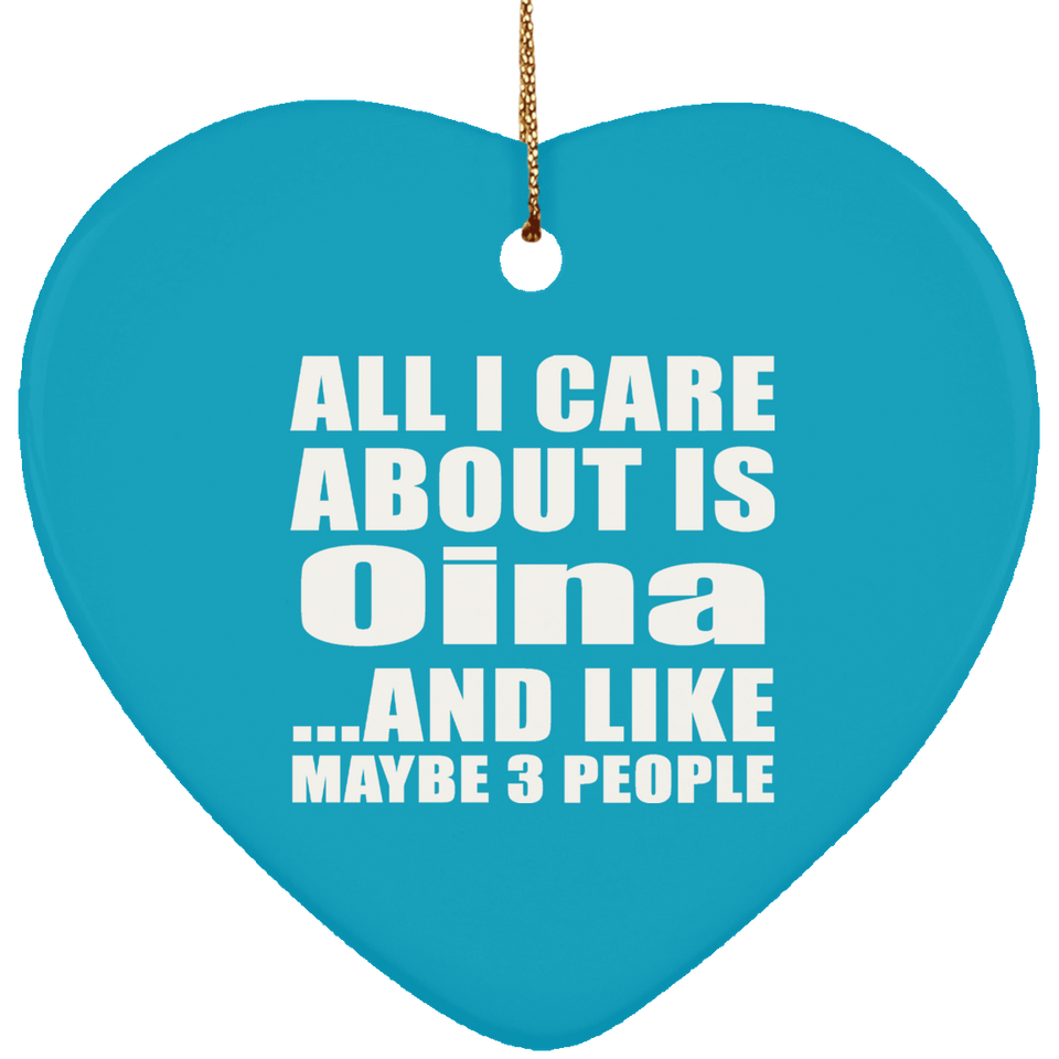 All I Care About Is Oina - Heart Ornament