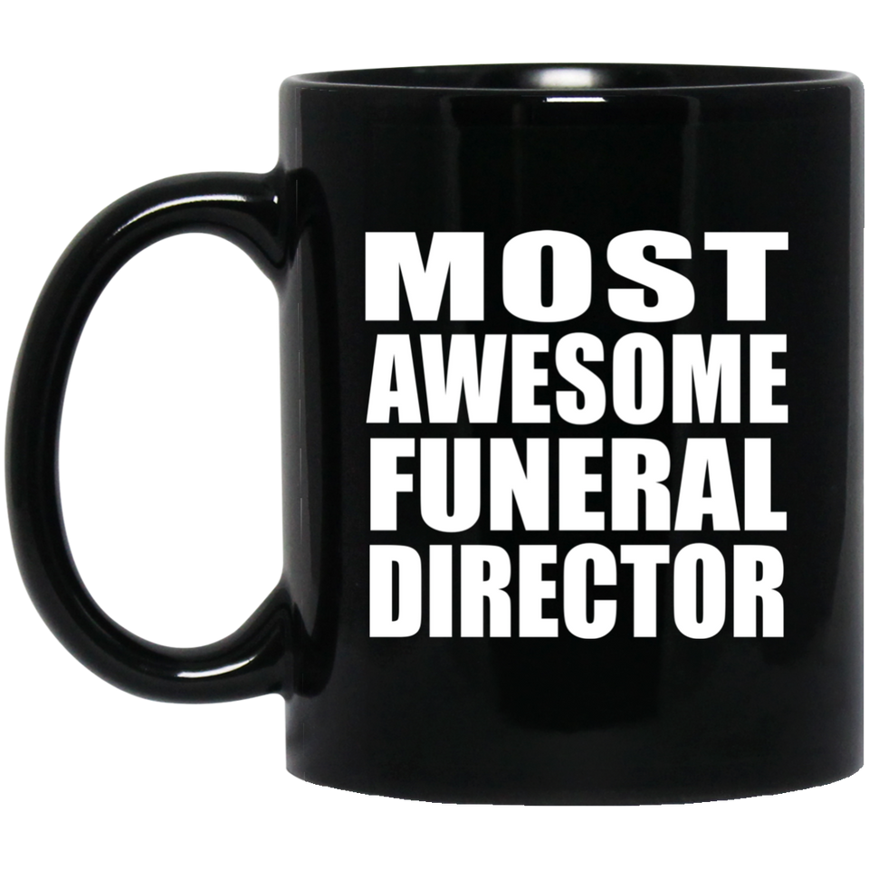 Most Awesome Funeral Director - 11 Oz Coffee Mug Black