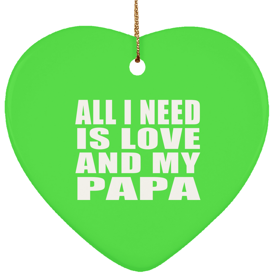 All I Need Is Love And My Papa - Heart Ornament