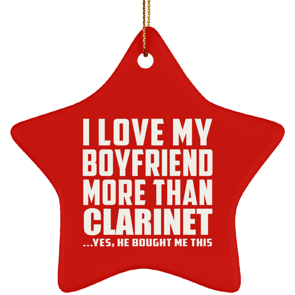 I Love My Boyfriend More Than Clarinet - Star Ornament