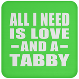 All I Need Is Love And A Tabby - Drink Coaster