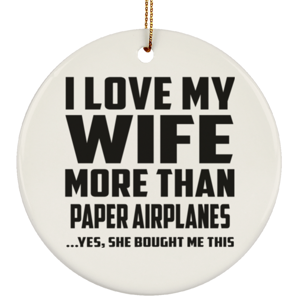 I Love My Wife More Than Paper Airplanes - Circle Ornament