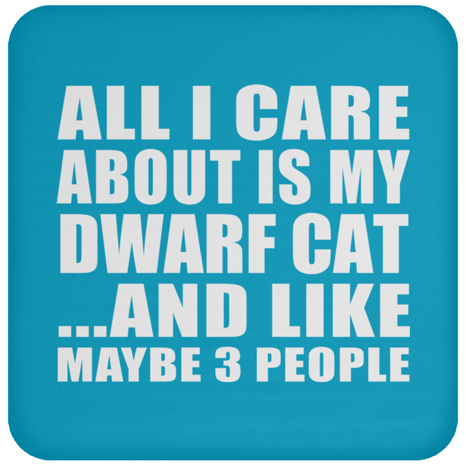 All I Care About Is My Dwarf Cat - Drink Coaster