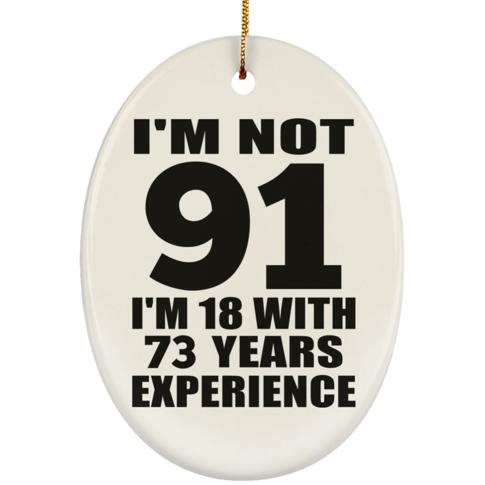 91st Birthday I'm Not 91 I'm 18 With 73 Years Experience - Oval Ornament