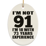 91st Birthday I'm Not 91 I'm 18 With 73 Years Experience - Oval Ornament