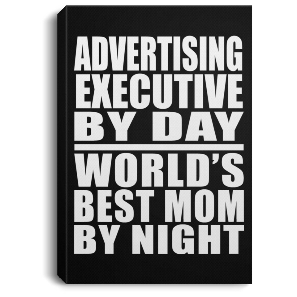 Advertising Executive By Day World's Best Mom By Night - Canvas Portrait