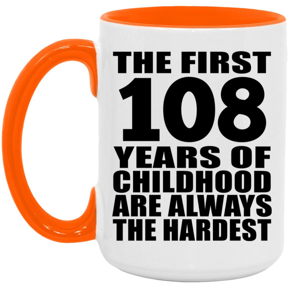 108th Birthday First 108 Years of Childhood Are The Hardest - 15oz Accent Mug Orange