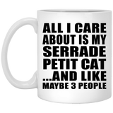 All I Care About Is My Serrade Petit Cat - 11 Oz Coffee Mug