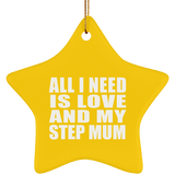 All I Need Is Love And My Step Mum - Star Ornament
