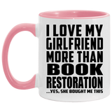 I Love My Girlfriend More Than Book Restoration - 11oz Accent Mug Pink