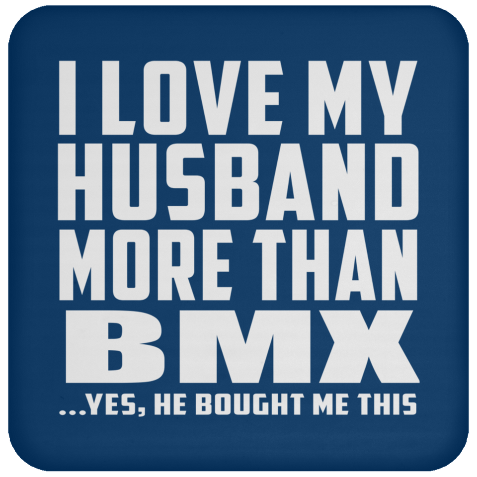 I Love My Husband More Than BMX - Drink Coaster