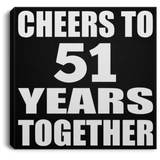51st Anniversary Cheers To 51 Years Together - Canvas Square
