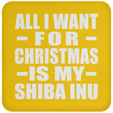 All I Want For Christmas Is My Shiba Inu - Coaster