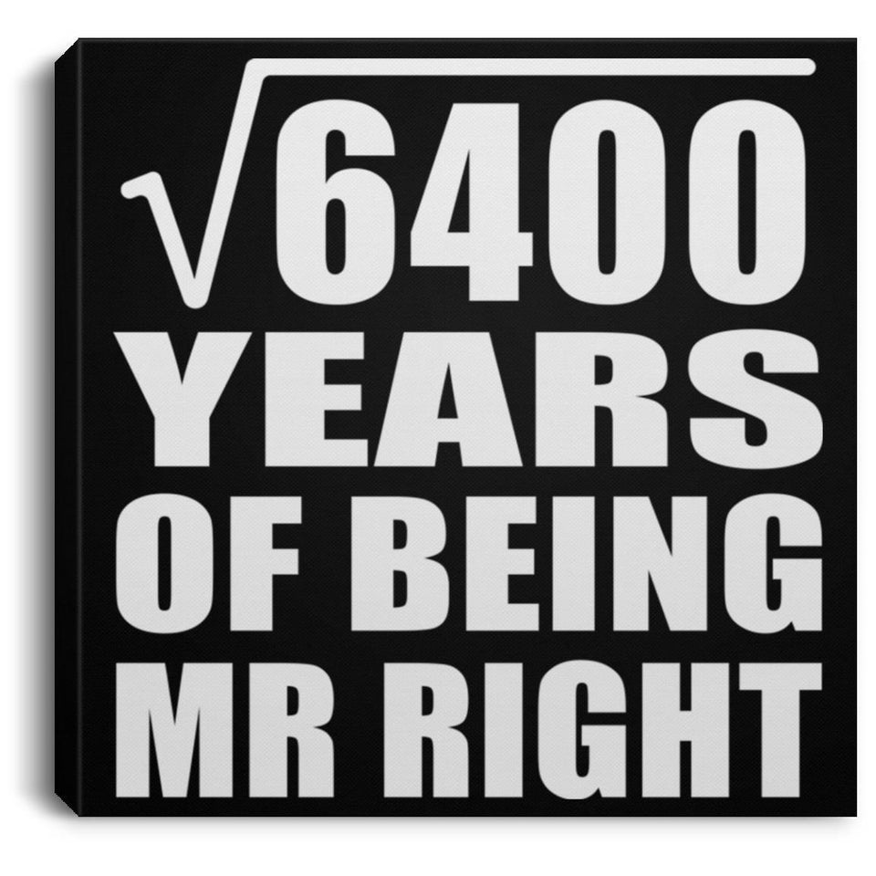 80th Anniversary Square Root of 6400 Years of Being Mr Right - Canvas Square