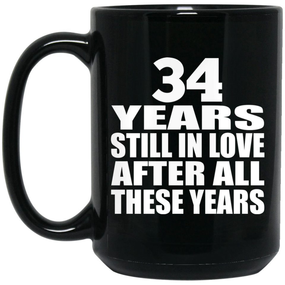 34th Anniversary 34 Years Still In Love After These Years - 15oz Coffee Mug Black