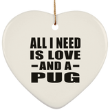 All I Need Is Love And A Pug - Heart Ornament