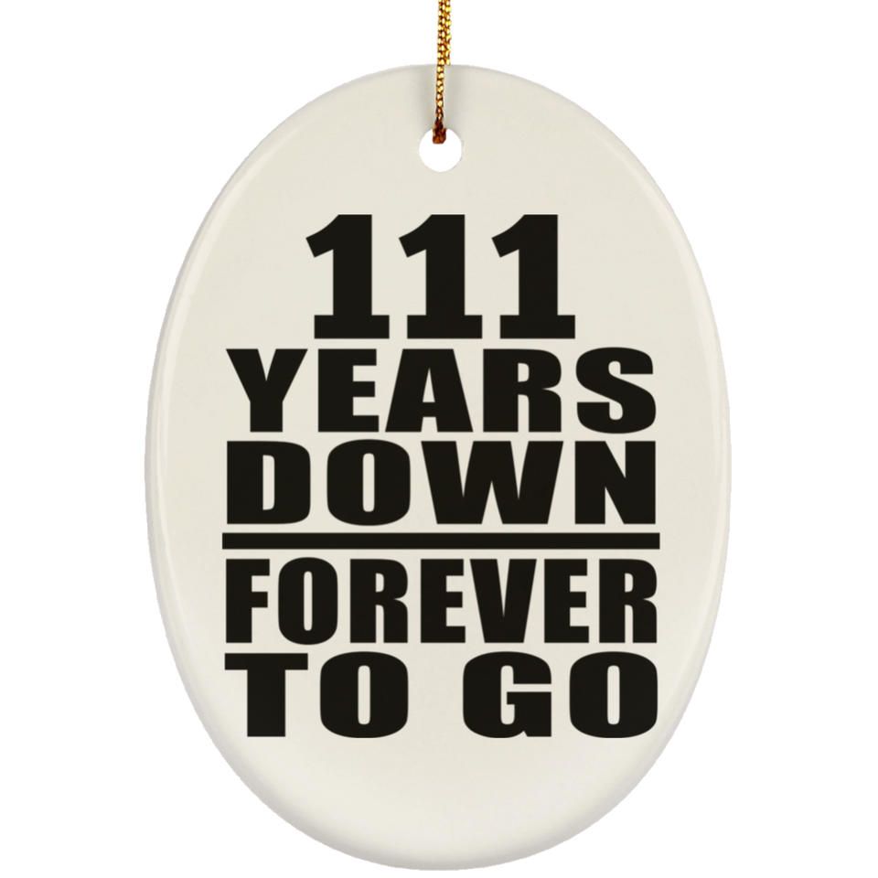 111th Anniversary 111 Years Down Forever to Go - Oval Ornament