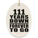 111th Anniversary 111 Years Down Forever to Go - Oval Ornament