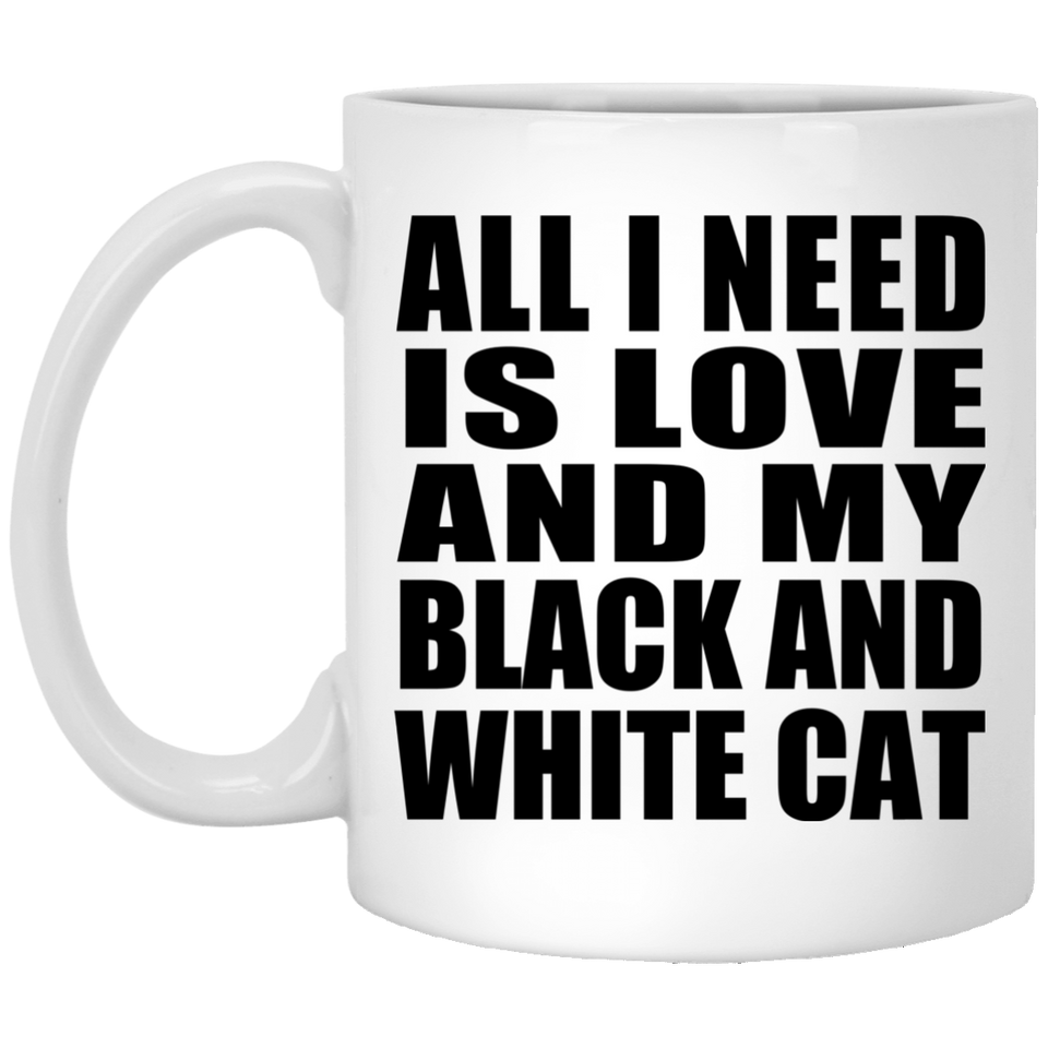 All I Need Is Love And My Black And White Cat - 11 Oz Coffee Mug