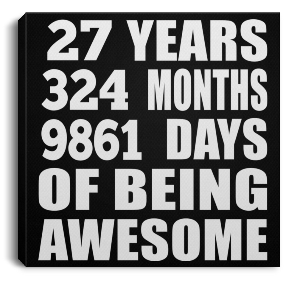 27th Birthday 27 Years 324 Months 9861 Days Of Awesome - Canvas Square