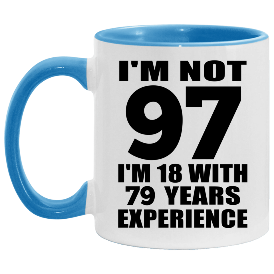 97th Birthday I'm Not 97 I'm 18 With 79 Years Experience - 11oz Accent Mug Blue