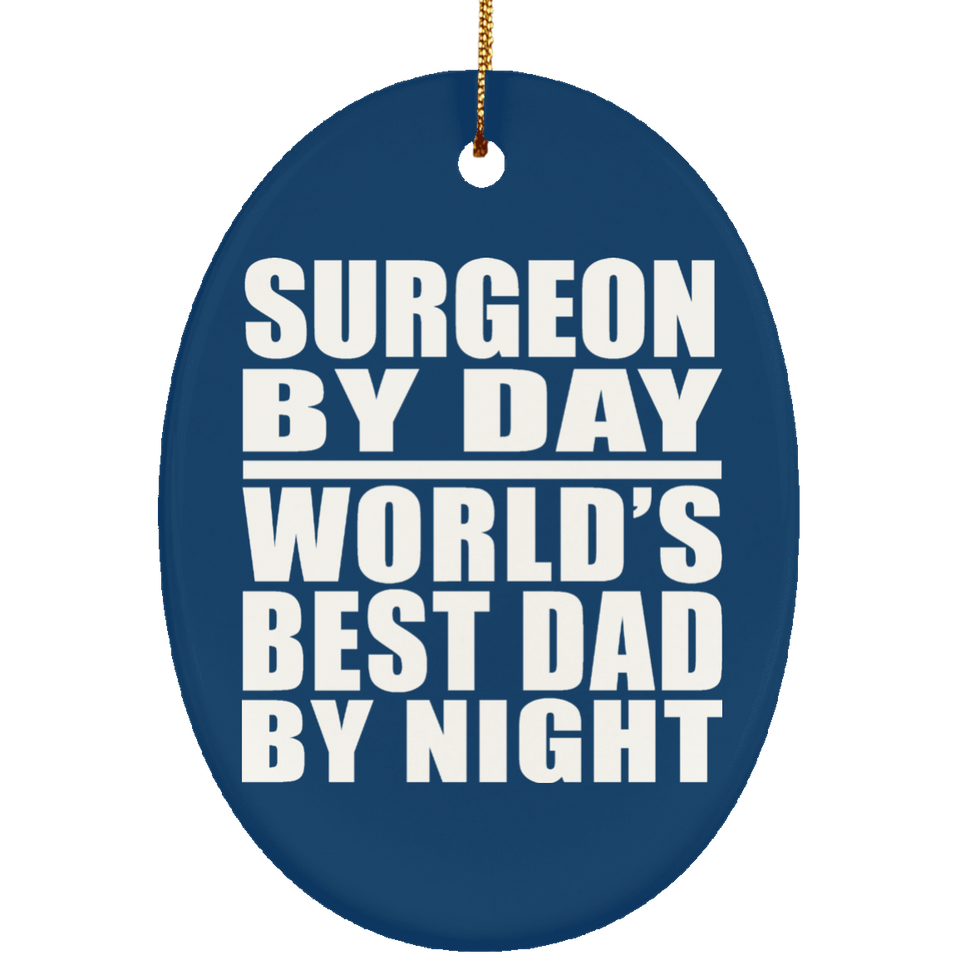 Surgeon By Day World's Best Dad By Night - Oval Ornament
