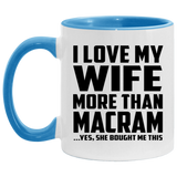 I Love My Wife More Than Macram - 11oz Accent Mug Blue