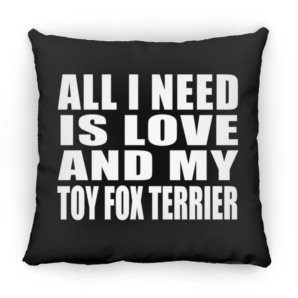 All I Need Is Love And My Toy Fox Terrier - Throw Pillow Black