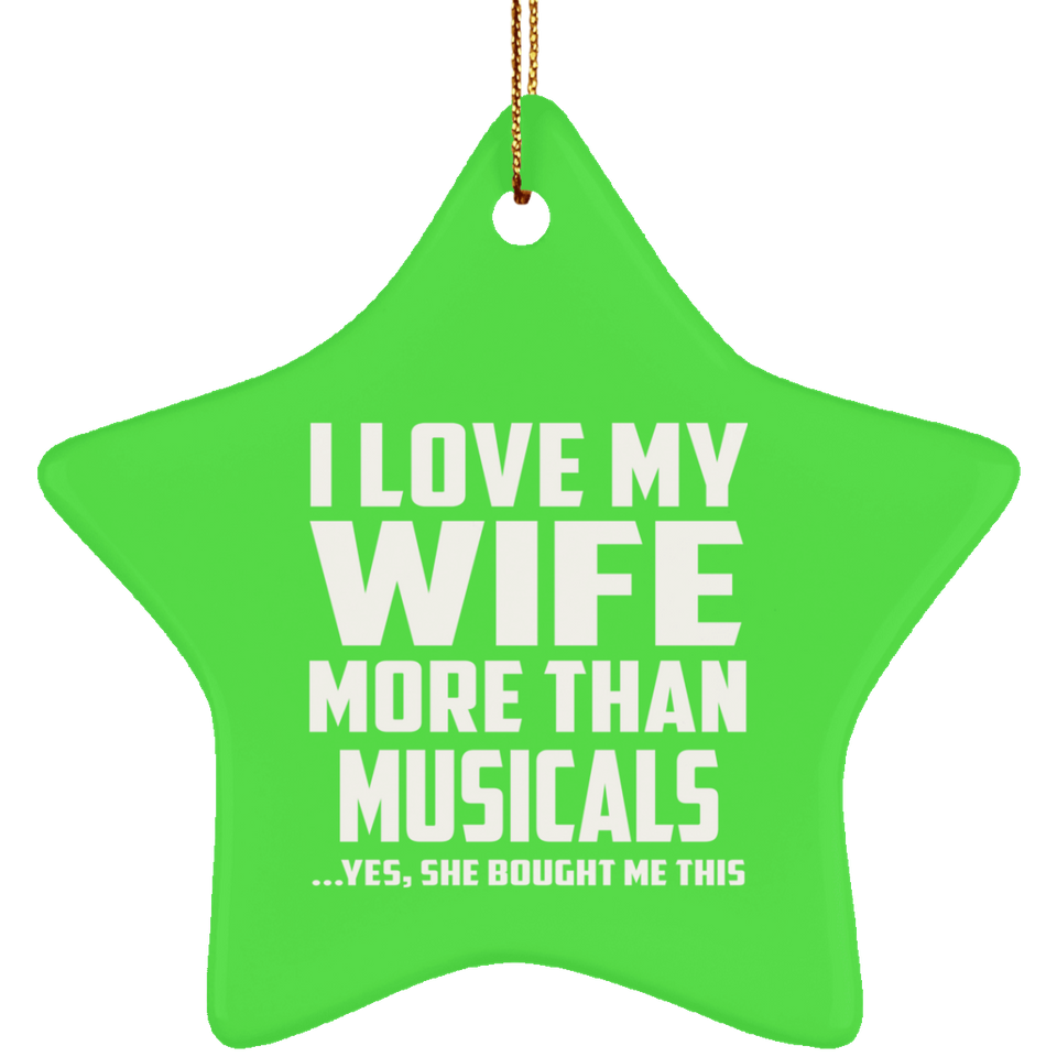 I Love My Wife More Than Musicals - Star Ornament
