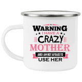 Warning I Have A Crazy Mother & I Am Not Afraid To Use Her - 12oz Camping Mug