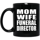 Mom Wife Funeral Director - 11oz Coffee Mug Black