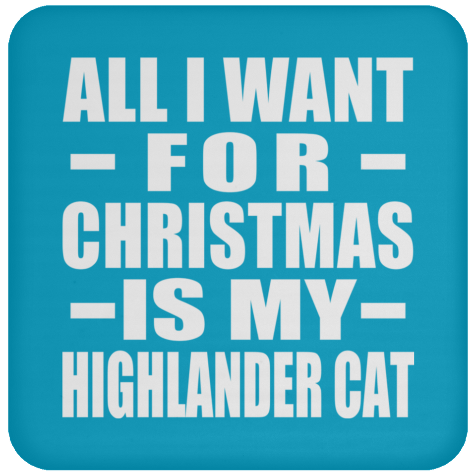 All I Want For Christmas Is My Highlander Cat - Coaster