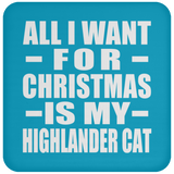All I Want For Christmas Is My Highlander Cat - Coaster