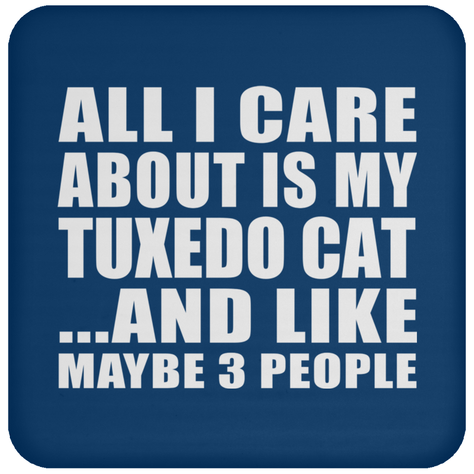 All I Care About Is My Tuxedo Cat - Drink Coaster