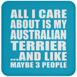 All I Care About Is My Australian Terrier - Drink Coaster