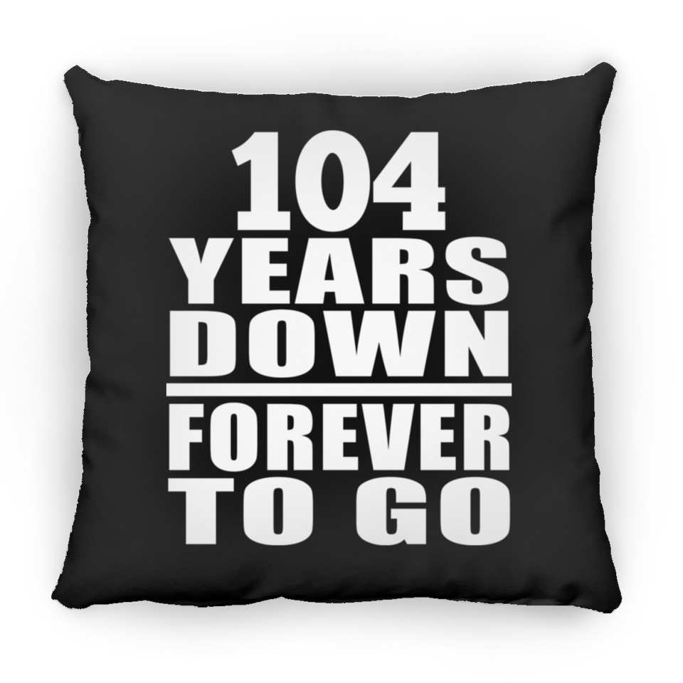 104th Anniversary 104 Years Down Forever to Go - Throw Pillow Black