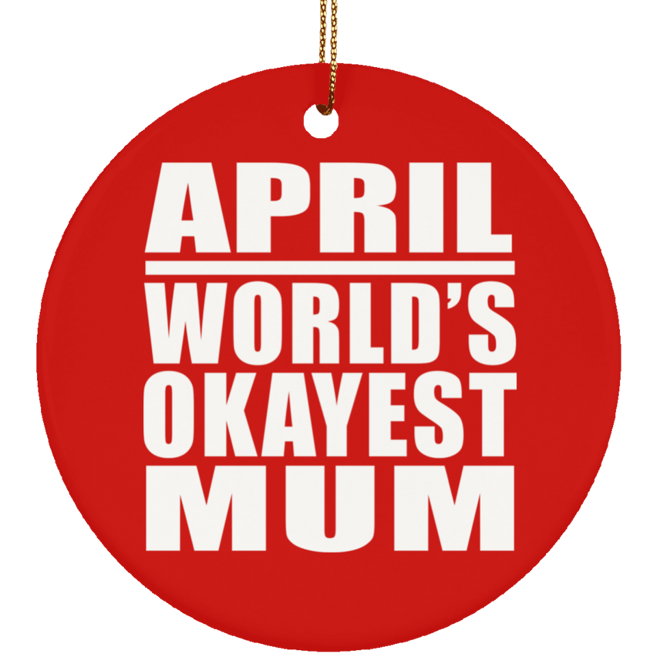 April World's Okayest Mum - Circle Ornament